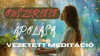 ÖNSZERETET ÁPOLÁSA 10 perc Vezetett Meditáció 💕❤✨