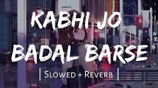 Kabhi Jo Badal Barse [ Slowed Reverb ] Lofi Song  || Arijit Singh
