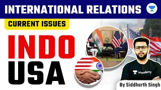 International Relations for UPSC CSE 2024 | Indo - USA | Current Issues | Siddharth Singh