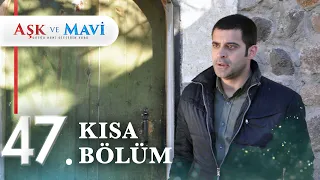 47. Bölüm | Aşk ve Mavi Kısa Bölümler