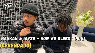 Kankan & Iayze - How We Bleed / Run! (Legendado)