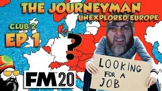 FM20 - The Journeyman Unexplored Europe - C2 EP1 - THE JOB HUNT