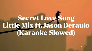 Secret Love Song-Little mix ft.Jason Derulo (Slowed Karaoke)