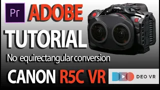 Canon R5C VR Adobe Premiere Workflow Tutorial from DeoVR. No equirectangular conversion.