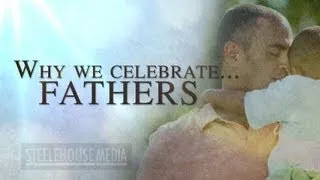 Why We Celebrate Fathers