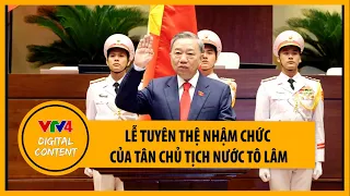 Chủ tịch nước Tô Lâm tuyên thệ nhậm chức | VTV4