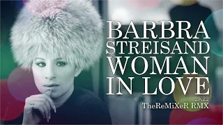 BARBRA STREISAND - WOMAN IN LOVE 2K22 (TheReMiXeR RMX)