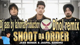 Shoot da order | Dhol remix | Jass manak and Jagpal sindhu | ft | Dj jass by lahoria production