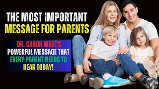 The Most Important Message for Parents: Watch Before It is Too Late! Dr Gabor & Dr Shefali