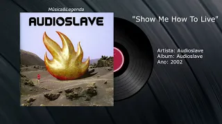 Audioslave - Show Me How To Live   (Tradução)