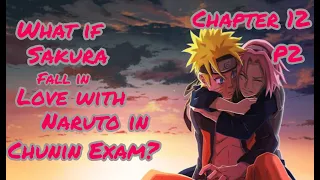 What If Sakura Fall In Love With Naruto In Chunin Exam | Chapter 12 | Part 2