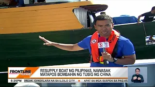 Resupply boat ng Pilipinas, nawasak matapos bombahin ng tubig ng China | Frontline Pilipinas