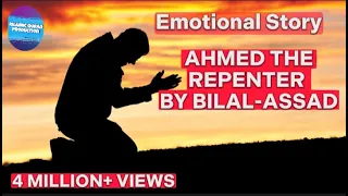 AHMED THE REPENTER - BILAL ASSAD | EMOTIONAL STORY