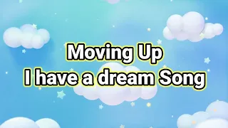 I HAVE A DREAM ( Moving Up song) for education purposes