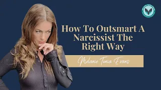 How To Outsmart A Narcissist The Right Way