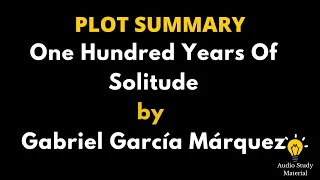 Plot Summary Of One Hundred Years Of Solitude By Gabriel García Márquez. -