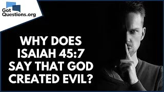 Why does Isaiah 45:7 say that God created evil? | GotQuestions.org
