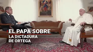 El Papa Francisco habló sobre la dictadura de Ortega