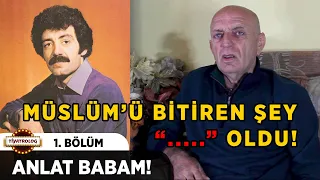 MÜSLÜM GÜRSES ve İSTANBUL YILLARI (70'LER) - ANLAT BABAM #1