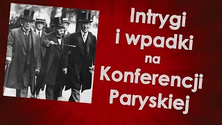 Intrygi i wpadki na Konferencji Paryskiej