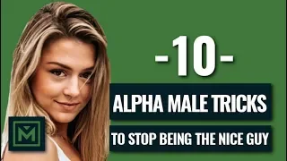 Don't Be The Nice Guy - 10 POWERFUL Tricks To Be The Alpha Male