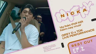 'dự báo thời tiết hôm nay mưa' - GREY D x TDK | LIVE PERFORMANCE | NICKY NICKA EP 2