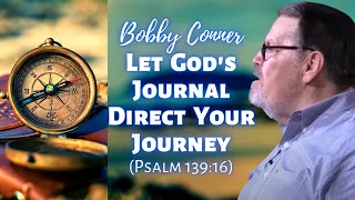 Bobby Conner: Let God’s Journal Direct Your Journey (Psalm 139:16)