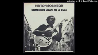 Fenton Robinson - Somebody Loan Me A Dime - 1974 Blues