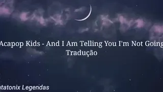 Acapop Kids - And I Am Telling You I'm Not Going Tradução (PT/BR)