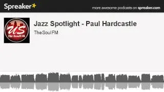 Jazz Spotlight - Paul Hardcastle (made with Spreaker)