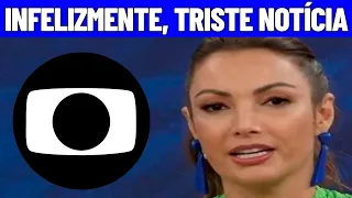 🔔 INFELIZMENTE, TRISTE NOTÍCIA: PATRÍCIA POETA, APRESENTADORA, VIVE DRAMA NA GLOBO!