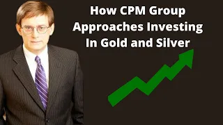 How CPM Group Approaches Investing In Gold and Silver