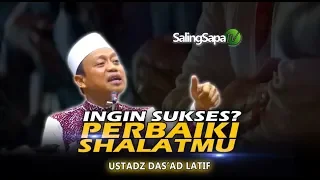 Ustadz Das'ad Latief - Ingin Sukses? Perbaiki Shalatmu