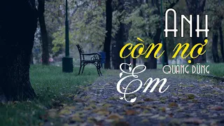 Anh Còn Nợ Em | Quang Dũng [Lyric Video]