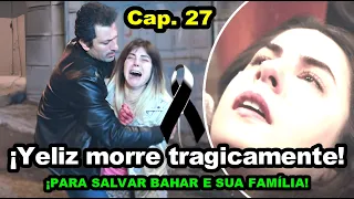 ¡Yeliz morre tragicamente! | Força de Mulher Capitulo 27 - Segunda Temporada