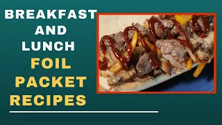 Delicious Foil Packet Recipes- How To Make Breakfast And lunch In Foil