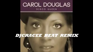 CAROL DOUGLAS (( DJCRACEE BEAT REMIX ))