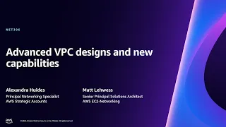 AWS re:Invent 2023 - Advanced VPC designs and new capabilities (NET306)