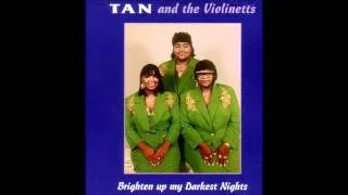 Tan & The Violenetts-Brighten Up My Darkest Nights...