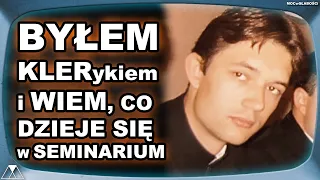 BYŁEM KLERykiem i WIEM, CO DZIEJE SIĘ w SEMINARIUM