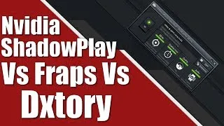Nvidia's new ShadowPlay Vs Fraps Vs Dxtory is it as good as we hoped?