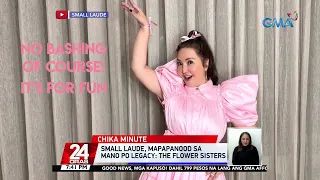 Small Laude, mapapanood sa Mano Po Legacy: The Flower Sisters | 24 Oras