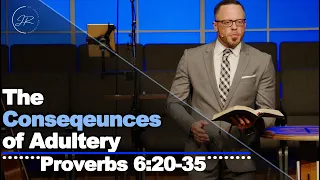 "The Consequences of Adultery" - Proverbs 6:20-35 (5.19.24) - Dr. Jordan N. Rogers
