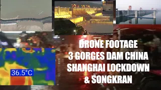 DRONE FOOTAGE 3 GORGES DAM CHINA SHANGHAI LOCKDOWN & SONGKRAN