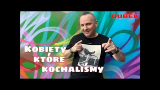 Qubek - Kobiety które kochaliśmy