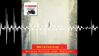Metaversum – Science Fiction oder Realität? - IT-BUSINESS Podcast