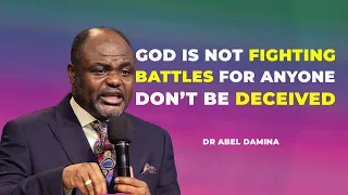 GOD DOES NOT FIGHT BATTLES FOR ANYONE - DR ABEL DAMINA