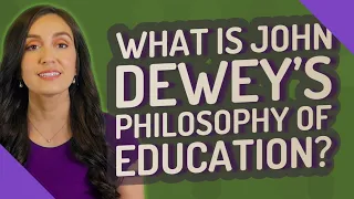 What is John Dewey's philosophy of education?