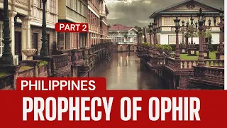 "Prophecy of Ophir, Philippines Part 2"