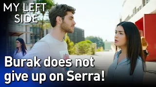 Burak Does Not Give Up On Serra!😳😳 - Sol Yanım | My Left Side